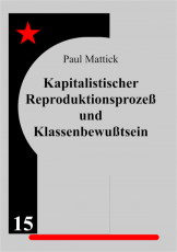 V 15:  Mattick, P. -  Kapitalistischer Reproduktionsprozeß & Klassenbewußtsein