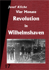 V 17: Josef Kliche - Vier Monate Revolution in Wilhelmshaven
