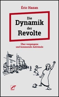 B381: Éric Hazan: Die Dynamik der Revolte. Über vergangene und kommende Aufstände