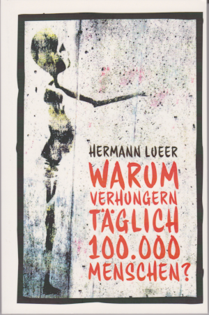 H. Lueer - Warum verhungern täglich 100.000 Menschen?