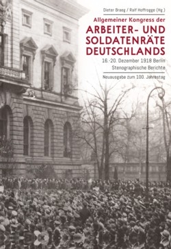 B1165: Dieter Braeg / Ralf Hoffrogge (Hg.): Allgemeiner Kongress der Arbeiter- und Soldatenräte Deutschlands. 16.- 20. Dezember 1918 Berlin – Stenografische Berichte