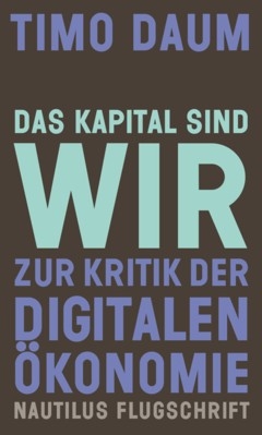 B1218: Timo Daum - Das Kapital sind wir. Zur Kritik der digitalen Ökonomie