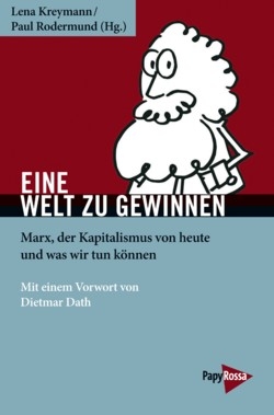 B442: Lena Kreymann / Paul Rodermund (Hg,): Eine Welt zu gewinnen. Marx, der Kapitalismus von heute und was wir tun können