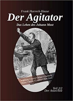 B1182: Frank Harreck-Haase: Der Agitator - Das Leben des Johann Most, 2. Band - Der Anarchist