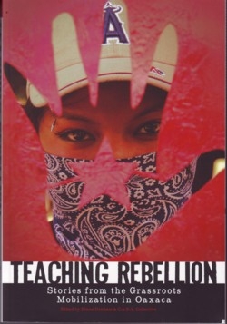 pm: Denham/C.A.S.A. Collective: Teaching Rebellion: Stories from the Grassroots Mobilization in Oaxaca