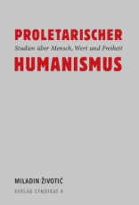 V107: Miladin Životić - Proletarischer Humanismus. Studien über Mensch, Wert und Freiheit