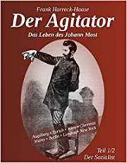 B897: F. Harreck-Haase: Der Agitator. Das Leben des Johann Most.